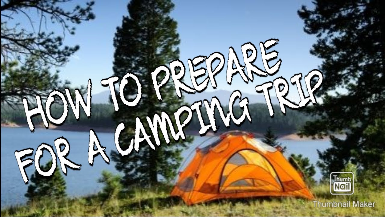 HOW TO PREPARE FOR A CAMPING TRIP - YouTube