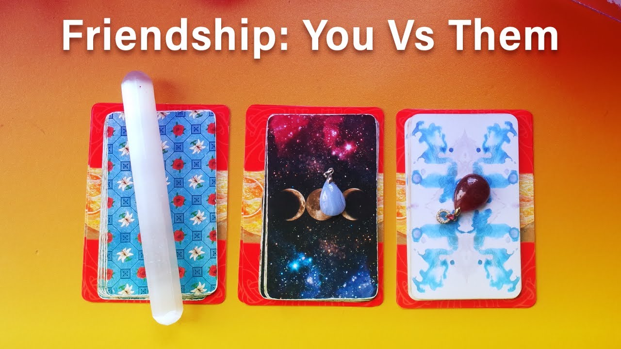 FRIENDSHIP: YOU & THEM | PICK-A-CARD TAROT READING 