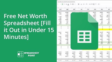 Free Net Worth Spreadsheet [Fill it Out in Under 15 Minutes]