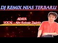 Dj remix nias terbaru  adaya vocalis alm rotosa zagoto  remixer agus halawa 