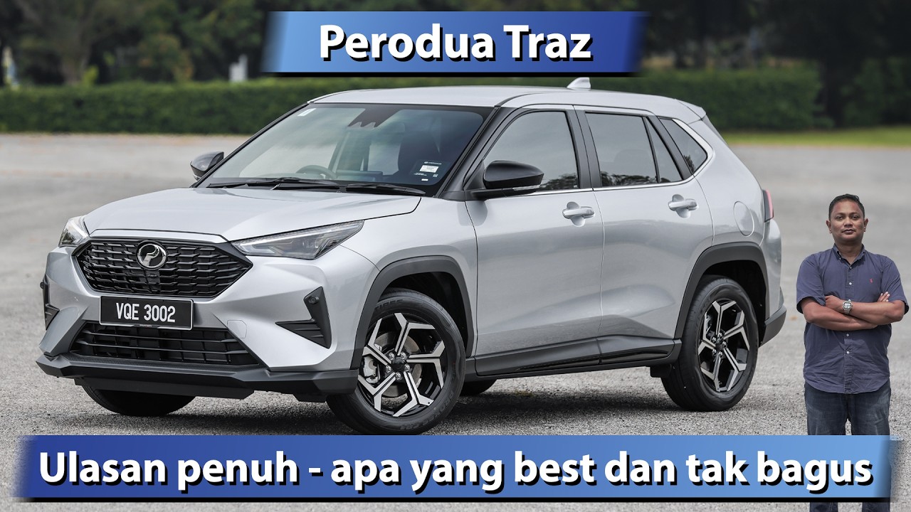 Perodua Traz review penuh - apa yang best dan tak bagus?