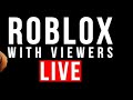 Playing roblox with viewers.