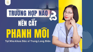 Trường Hợp Nào Thì Nên Cắt Phanh Môi Bám Thấp | Bác sĩ Trung Long Biên