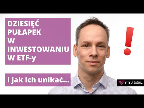 Dziesięć pułapek w inwestowaniu w ETF-y i fundusze indeksowe