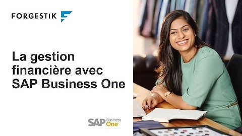 Introduction de 10 minutes pour améliorer la gestion financière de votre PME avec SAP Business One