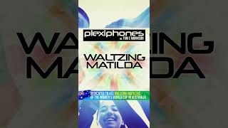 PLEXIPHONES &amp; Tom E Morrison - Waltzing Matilda