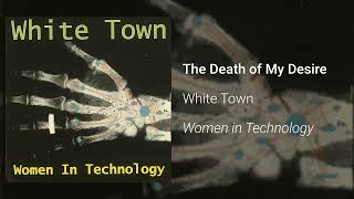 White Town - The Death Of My Desire