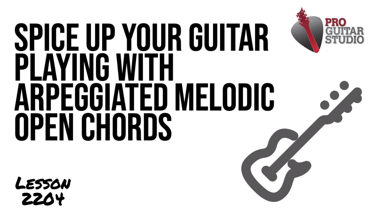 🎸Master Arpeggiated Chords With This Lesson - Arpeggiated Melodic Open Chords [L. 2204]