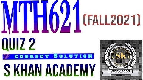 MTH621 QUIZ 2 CORRECT SOLUTION. ||S KHAN ACADEMY||