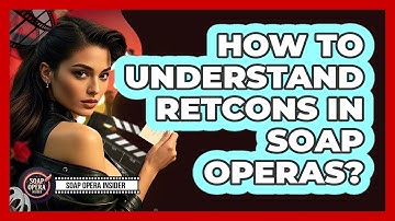 How To Understand Retcons In Soap Operas?