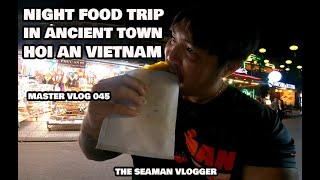 MASTER VLOG 45 NIGHT FOOD TRIP IN ANCIENT TOWN HOI AN VIETNAM #theseamanvlogger