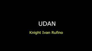 Udan - Knight Ivan Rufino | Lyrics