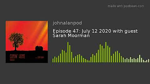 Episode 47: July 12 2020 with guest Sarah Moorman