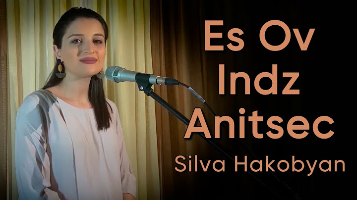 Silva Hakobyan - Es Ov Indz Anitsec (Original Araksya Varderesyan - Es Ov Indz Anitsec)