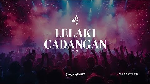 Lelaki Cadangan - T2 || Karaoke Version 