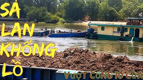Cảnh Vượt Cống Đầy Nguy Hiểm Của Những Chiếc  Sà Lan Khổng Lồ | Hữu Ròm TV