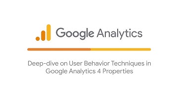 Deep dive on user behavior techniques in Google Analytics properties