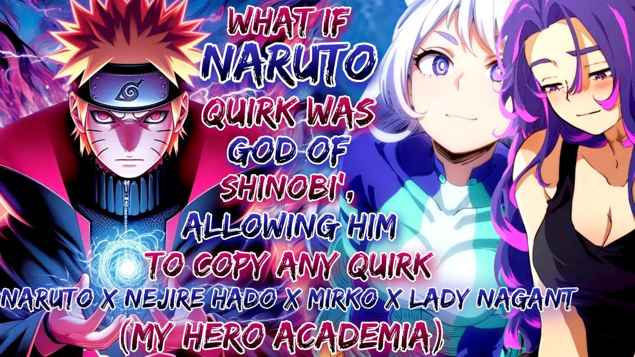  What If Naruto's Quirk Was 'God Of Shinobi', Allowing Him To Copy Any Quirk | Naruto X Nejire Had