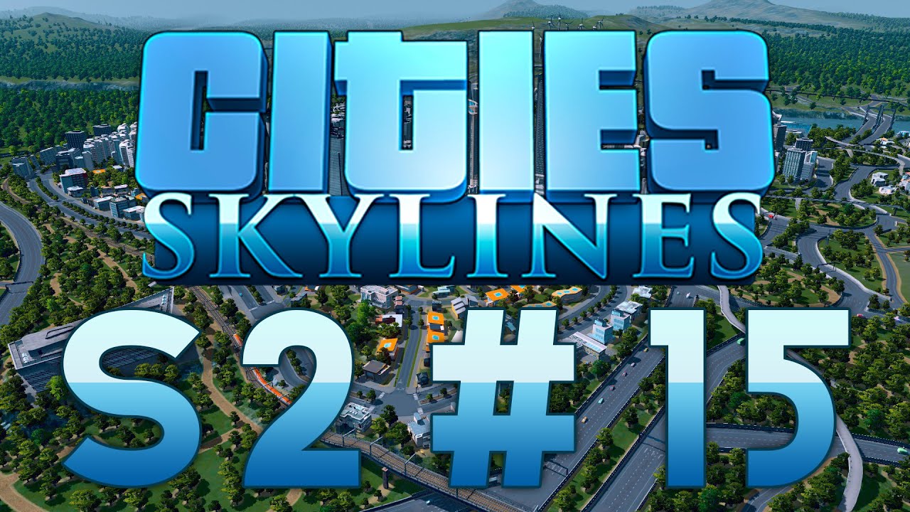 Cities Skylines Season 2 - #15:  Reaching For The Skies