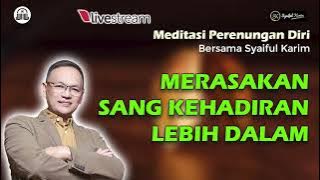 PERENUNGAN DIRI | MERASAKAN SANG KEHADIRAN LEBIH DALAM | SYAIFUL KARIM