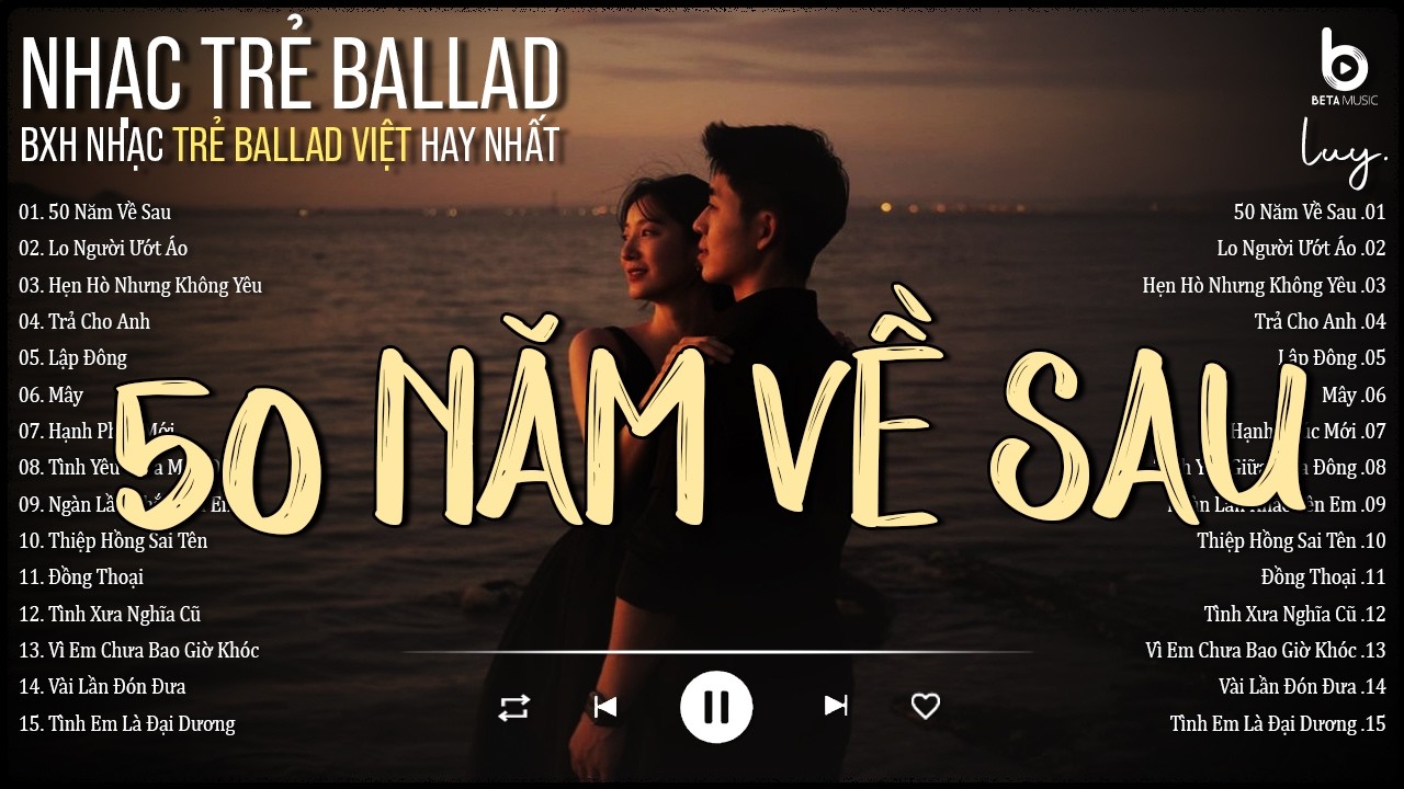 50 Năm Về Sau - BXH Nhạc Trẻ Ballad Việt 2026 Hot Trend - Nguyện Cầu Đến 50 Năm Về Sau