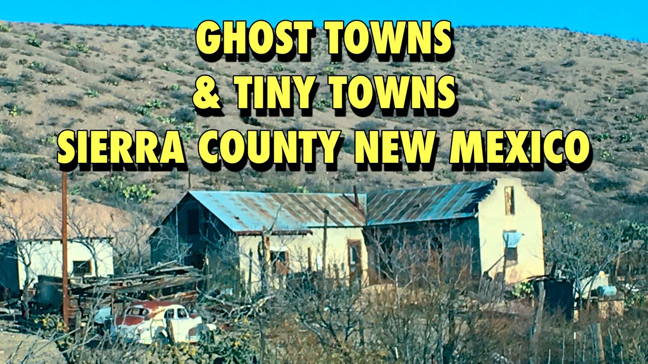 GHOST TOWNS & TINY TOWNSSIERRA COUNTY NEW MEXICO YouTube