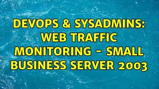 DevOps & SysAdmins: Web Traffic Monitoring - Small Business Server 2003 (4 Solutions!!) Net Worth