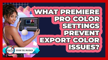 What Premiere Pro Color Settings Prevent Export Color Issues? - Design Tool Unlocked