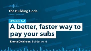 The Building Code Ep 161: A better, faster way to pay your subs with Emma Dickinson