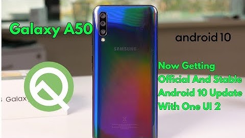 Android 10 With One UI 2 | Now Rolling Out For Galaxy A50 | Official And Stable |