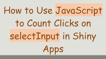How to Use JavaScript to Count Clicks on selectInput in Shiny Apps