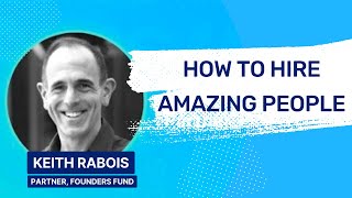 Keith Rabois - How to Hire Amazing People