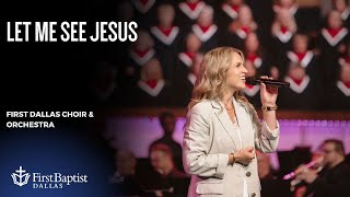 "Let Me See Jesus" First Dallas Choir & Orchestra with Kelsi Carlile