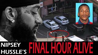 Nipsey Hussles Final Hour Alive