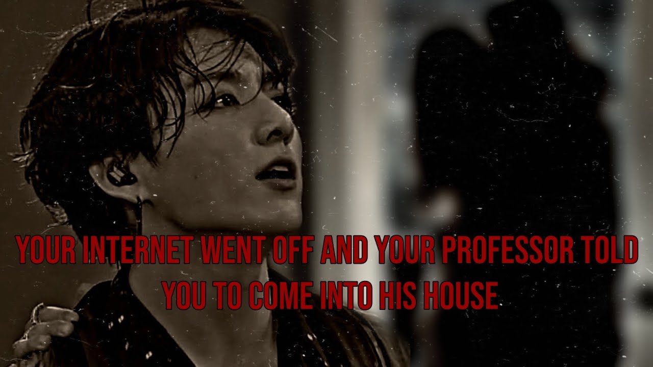 Jungkook Oneshot || 𝐘𝐨𝐮𝐫 𝐢𝐧𝐭𝐞𝐫𝐧𝐞𝐭 𝐰𝐞𝐧𝐭 𝐨𝐟𝐟 𝐚𝐧𝐝 𝐲𝐨𝐮𝐫 𝐩𝐫𝐨𝐟𝐞𝐬𝐬𝐨𝐫 𝐭𝐨𝐥𝐝 𝐲𝐨𝐮 𝐭𝐨 𝐜𝐨𝐦𝐞 𝐢𝐧𝐭𝐨 𝐡𝐢𝐬 𝐡𝐨𝐮𝐬𝐞