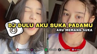 DJ DULU AKU SUKA PADAMU DULU AKU MEMANG SUKA VIRAL TIKTOK