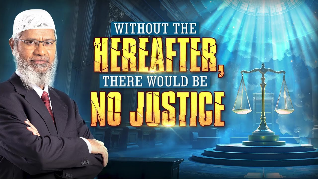 Without the Hereafter, There would be no Justice - Dr Zakir Naik