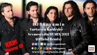 DJBünyamin ft Yurtseven Kardeşler -- Sevmeseydin REMIX 2021 (Official Remix) Resimi