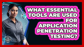 What Essential Tools Are Used For Application Penetration Testing?