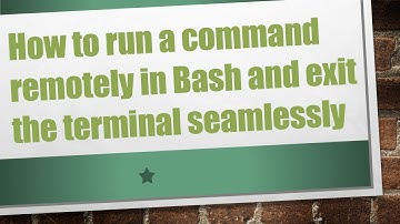 How to run a command remotely in Bash and exit the terminal seamlessly