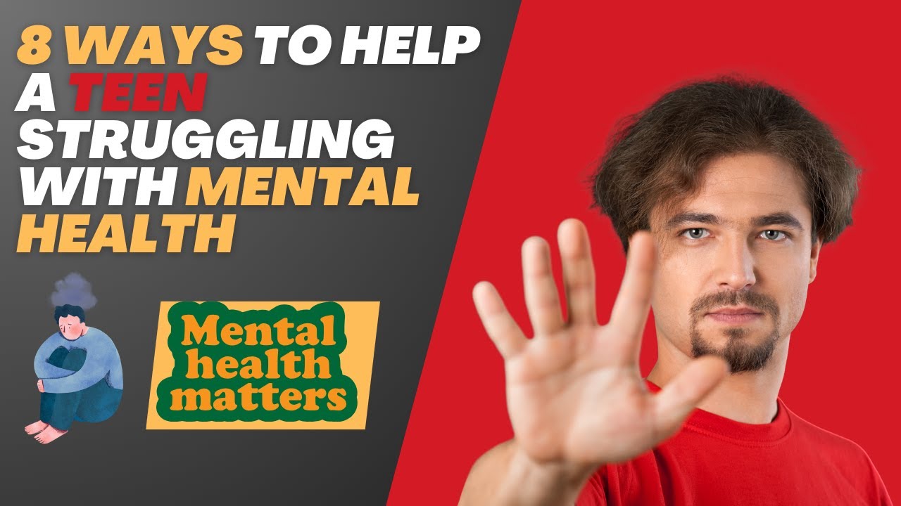 8 Ways to Help a Teen Struggling with Mental Health - YouTube
