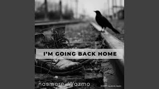 I'm Going Back Home (feat. Wazmo) - nasmore