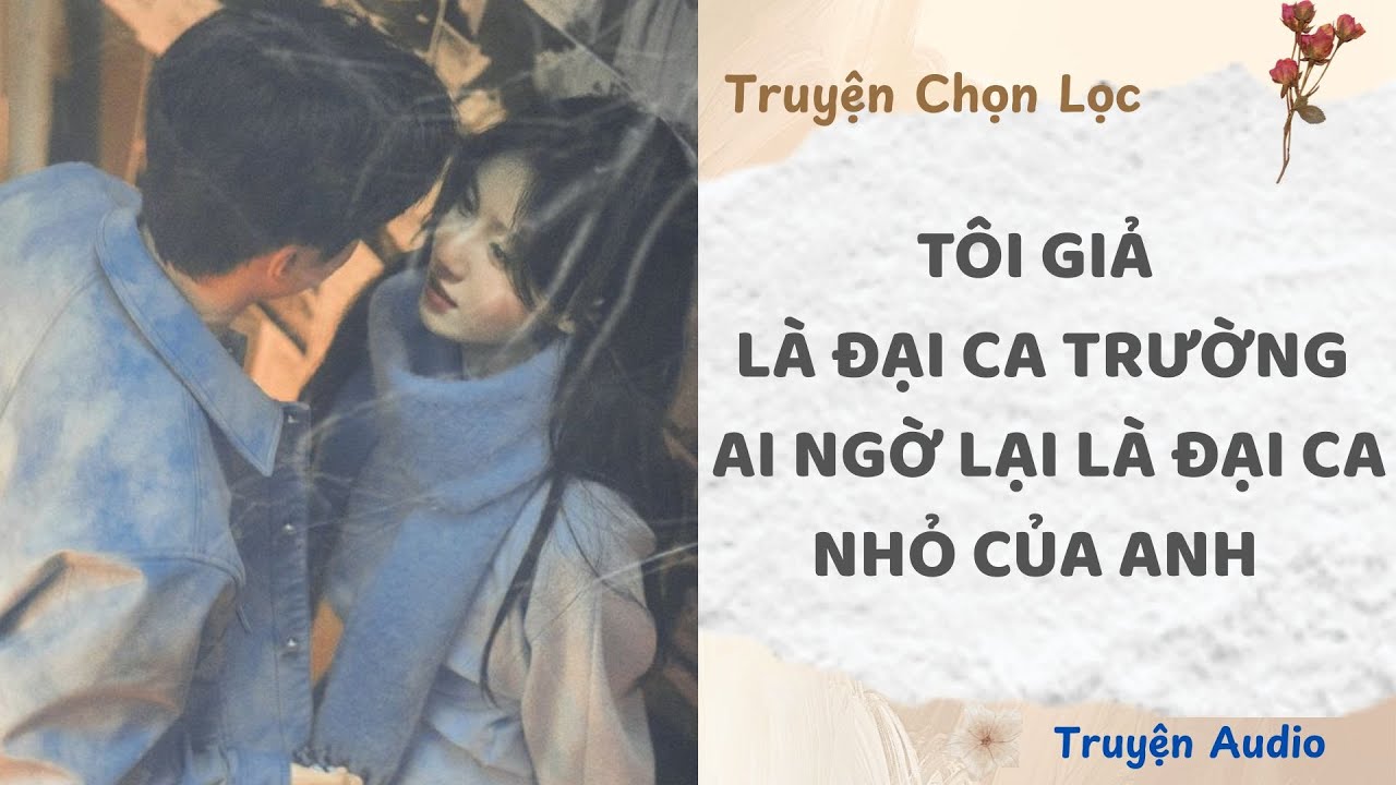Tôi Giả Là Đại Ca Trường, Ai Ngờ Lại Là Đại Ca Nhỏ Của Anh | Truyện Full