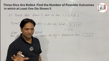Three Dice Are Rolled. Find the Number of Possible Outcomes in Which at Least One Die Shows 5? 