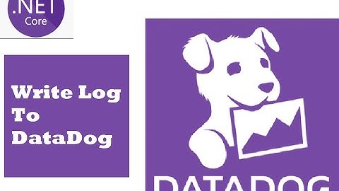 Datadog Tutorial - Part 1 - Write log to Datadog  by using .Net Core