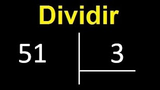 Dividir 51 Entre 3 , Como Dividir