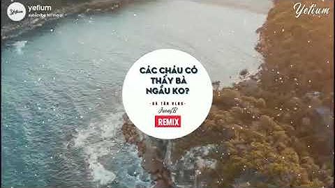 CÁC CHÁU CÓ THẤY BÀ NGẦU KHÔNG REMIX - BÀ TÂN VLOG X JUONGB | CỤC SÌ LẦU BÀ TÂN VLOG