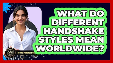 What Do Different Handshake Styles Mean Worldwide? - Beyond Borders Etiquette