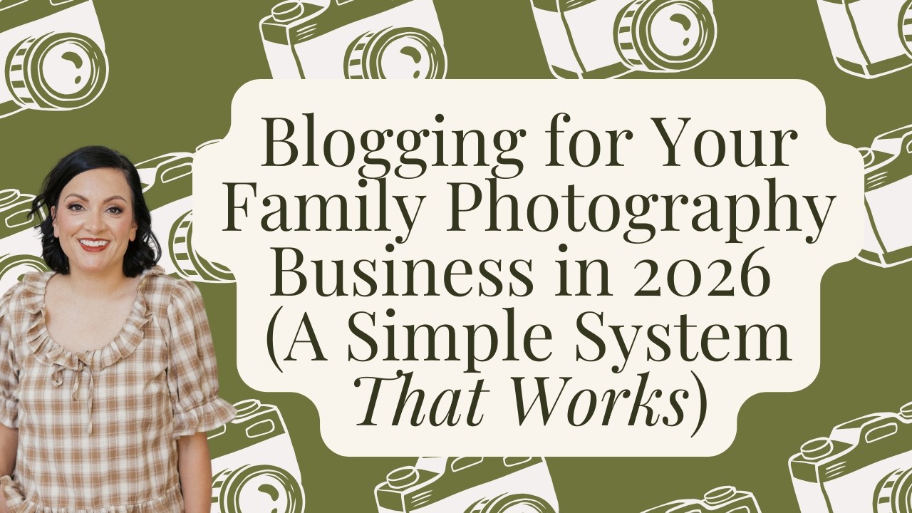 Blogging for Your Family Photography Business in 2026 (A Simple System That Works)