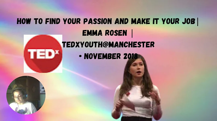 How to Find Your Passion and Make it Your Job Emma Rosen  TEDxYouth@Manchester • November 2018